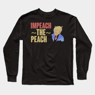 IMPEACH THE PEACH ANTI TRUMP DESIGN Long Sleeve T-Shirt